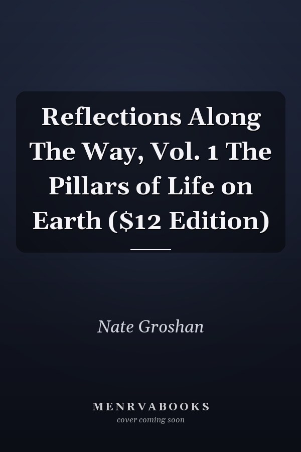 Reflections Along The Way, Vol. 1 The Pillars of Life on Earth ($12 Edition)