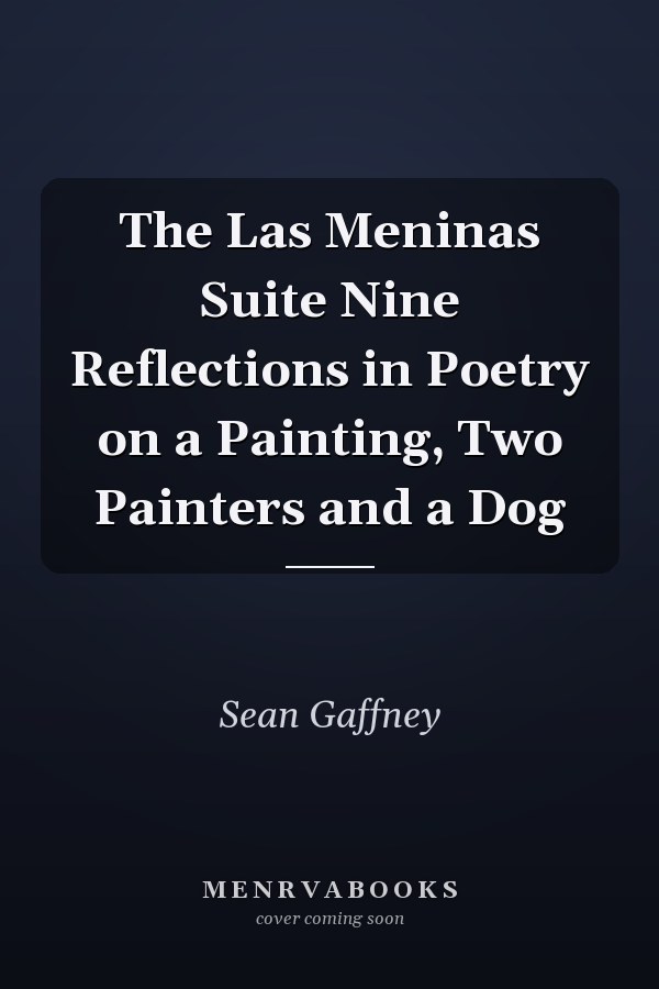 The Las Meninas Suite Nine Reflections in Poetry on a Painting, Two Painters and a Dog