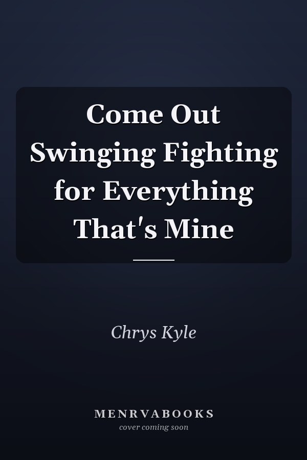 Come Out Swinging Fighting for Everything That's Mine