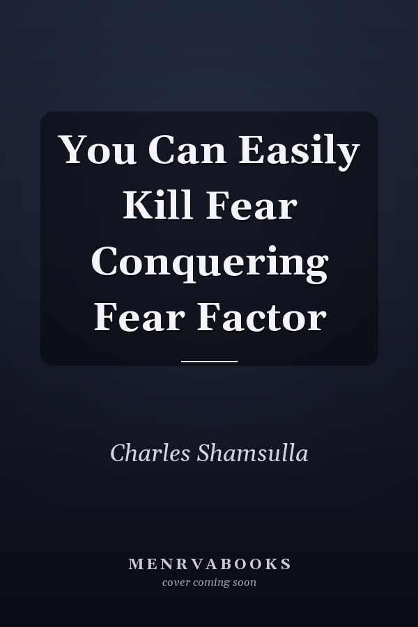 You Can Easily Kill Fear Conquering Fear Factor