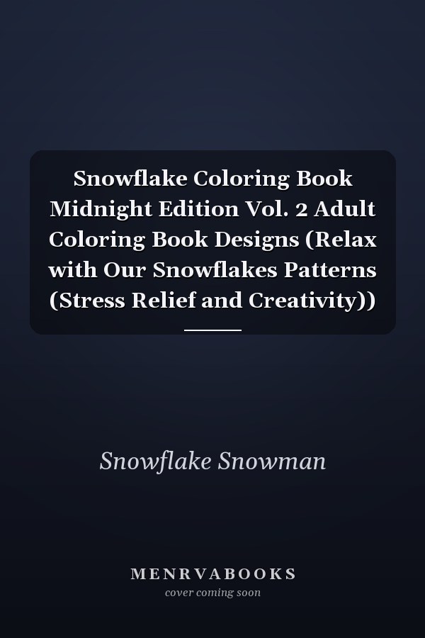 Snowflake Coloring Book Midnight Edition Vol. 2 Adult Coloring Book Designs (Relax with Our Snowflakes Patterns (Stress Relief and Creativity))