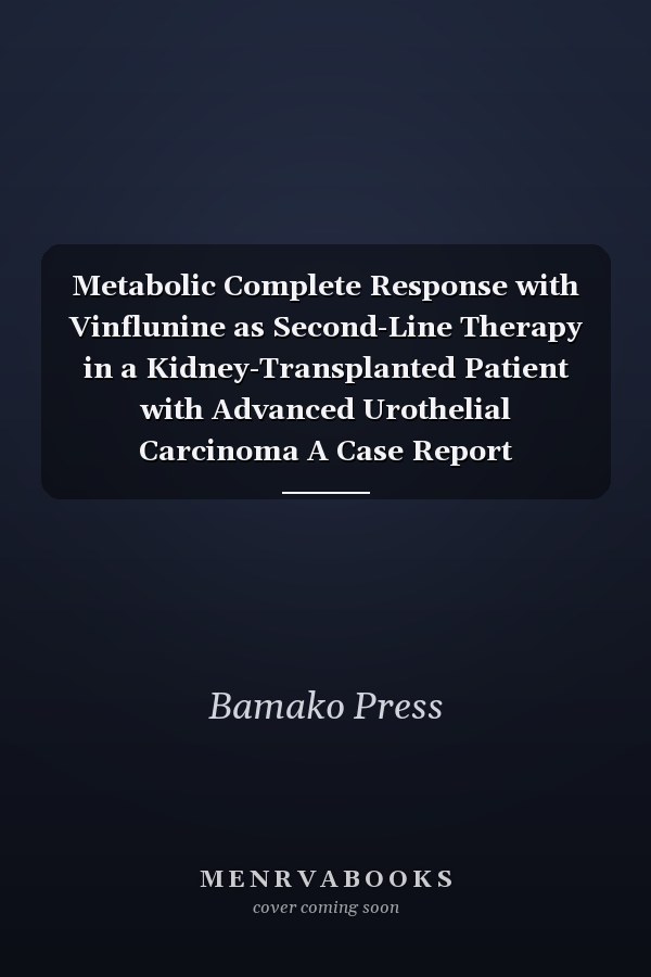 Metabolic Complete Response with Vinflunine as Second-Line Therapy in a Kidney-Transplanted Patient with Advanced Urothelial Carcinoma A Case Report