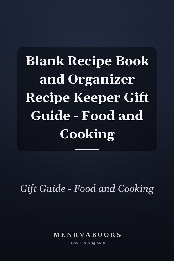 Blank Recipe Book and Organizer Recipe Keeper Gift Guide - Food and Cooking
