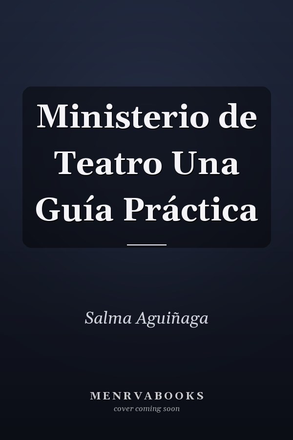 Ministerio de Teatro Una Guía Práctica