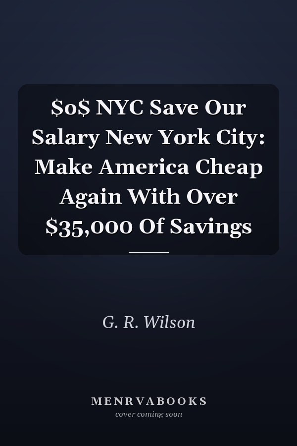 $o$ NYC Save Our Salary New York City: Make America Cheap Again With Over $35,000 Of Savings