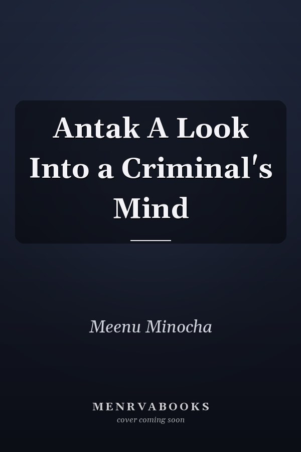 Antak A Look Into a Criminal's Mind