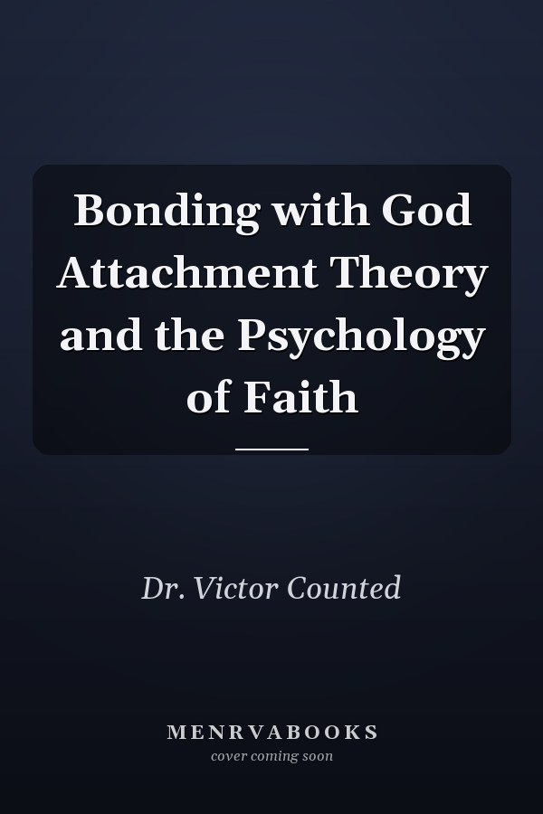 Bonding with God Attachment Theory and the Psychology of Faith