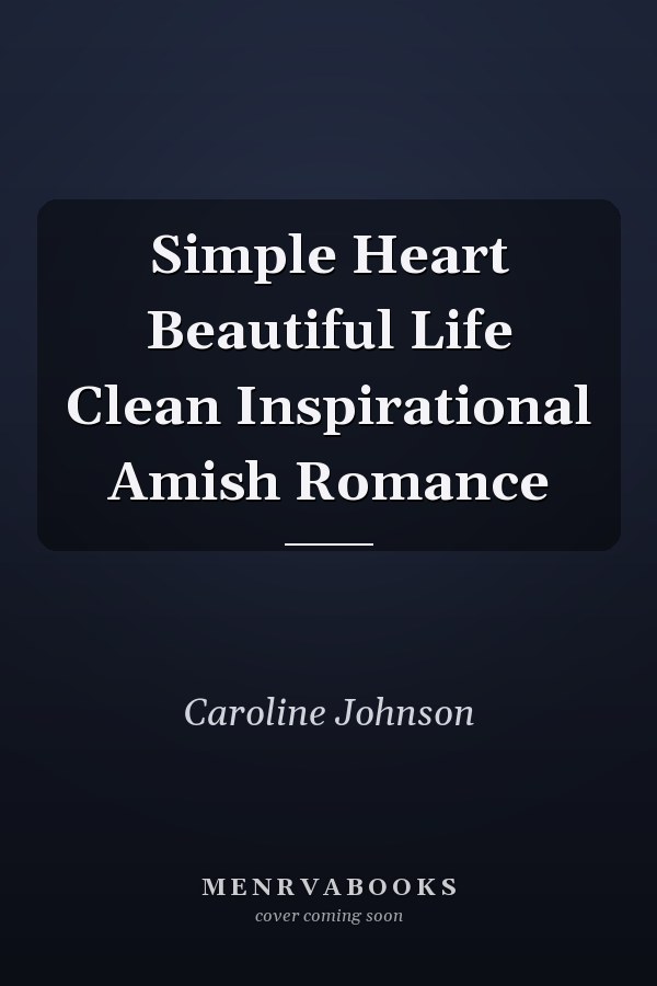 Simple Heart Beautiful Life Clean Inspirational Amish Romance