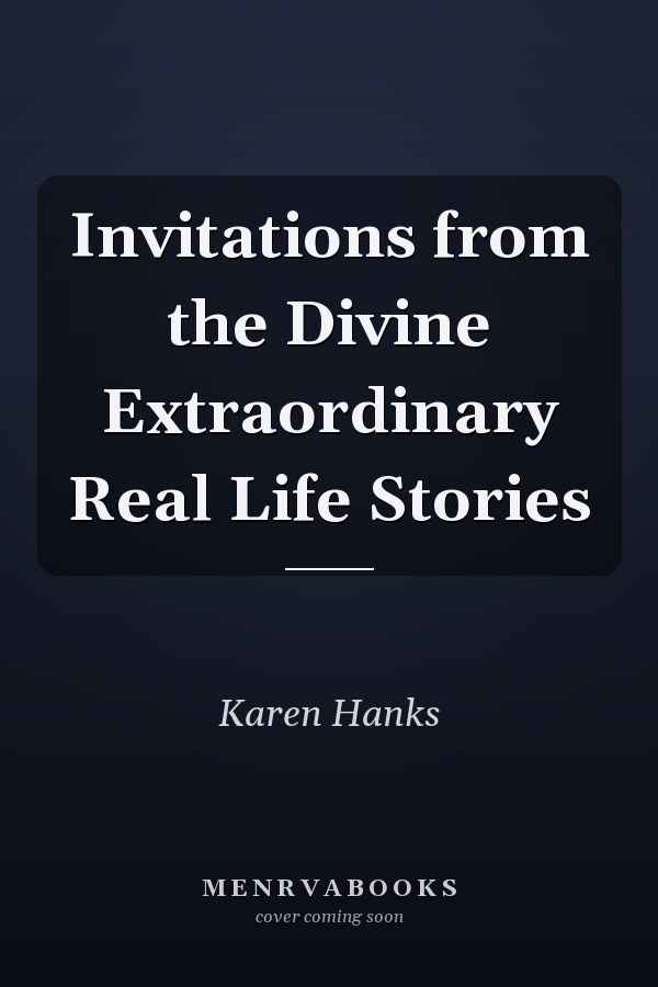Invitations from the Divine Extraordinary Real Life Stories