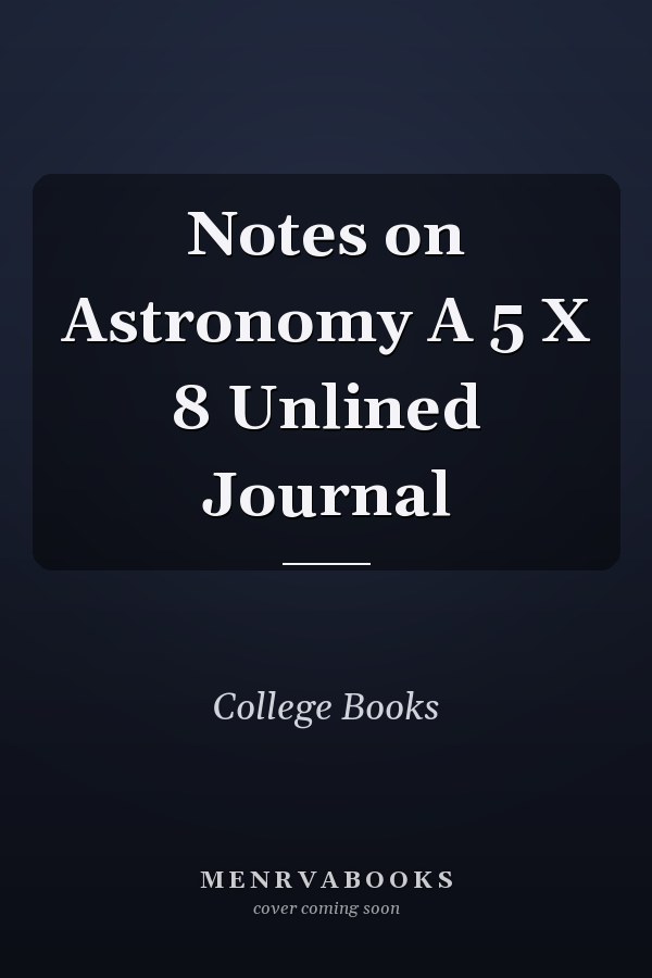 Notes on Astronomy A 5 X 8 Unlined Journal