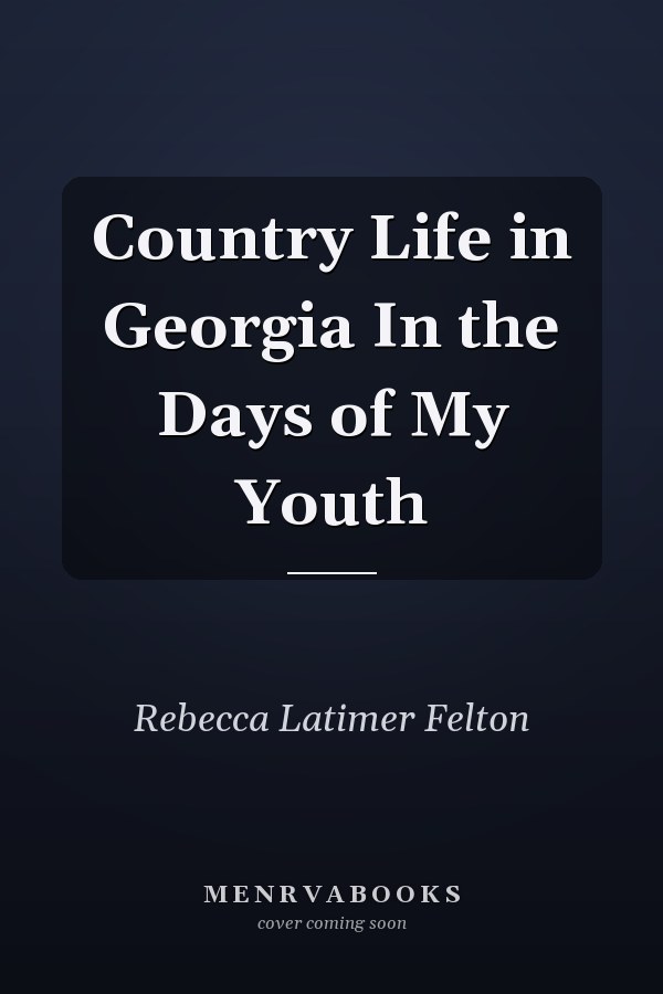 Country Life in Georgia In the Days of My Youth