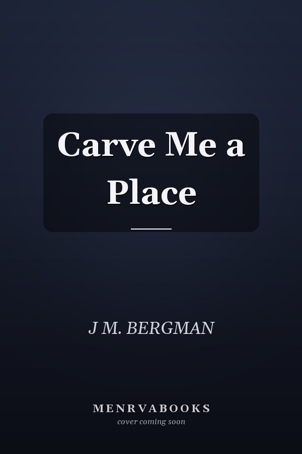 Carve Me a Place