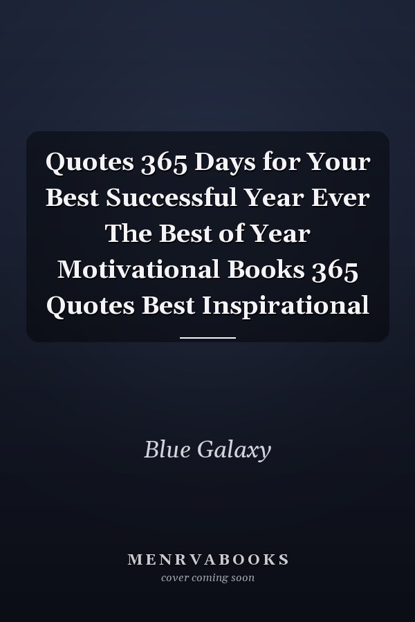 Quotes 365 Days for Your Best Successful Year Ever The Best of Year Motivational Books 365 Quotes Best Inspirational