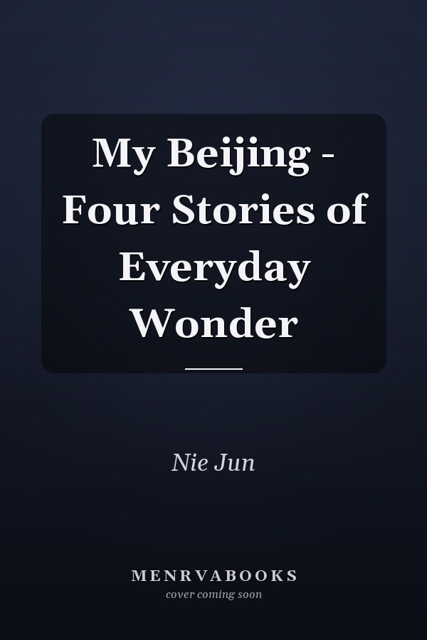 My Beijing - Four Stories of Everyday Wonder