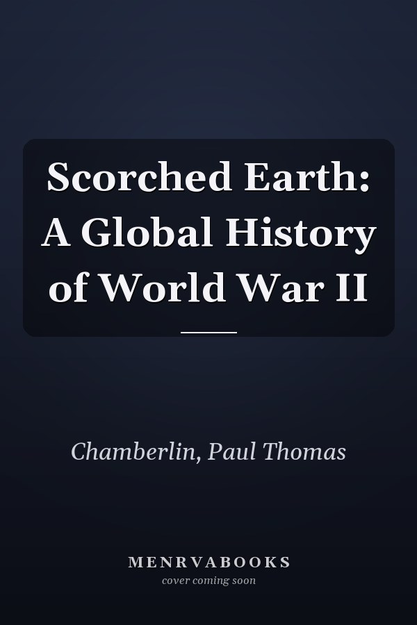 Scorched Earth: A Global History of World War II
