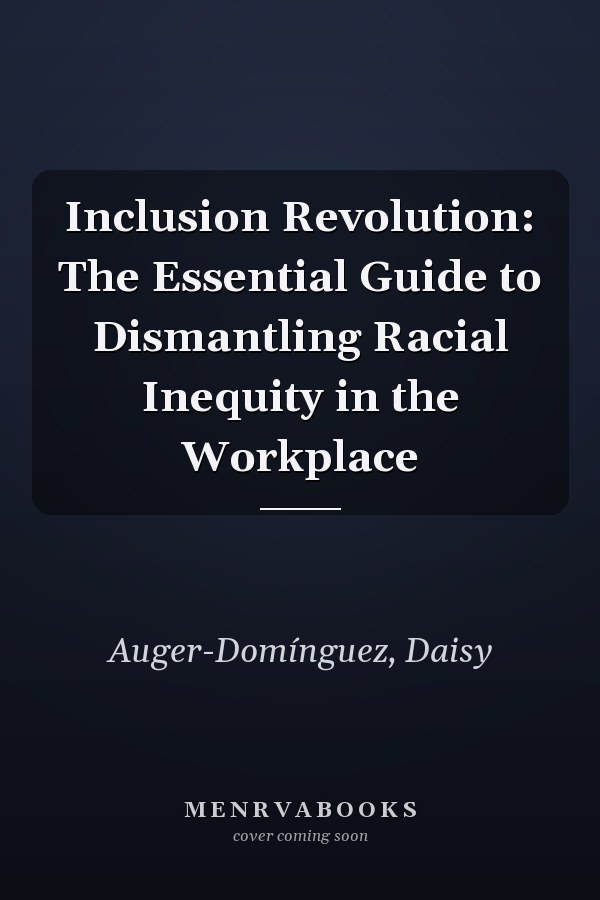 Inclusion Revolution: The Essential Guide to Dismantling Racial Inequity in the Workplace