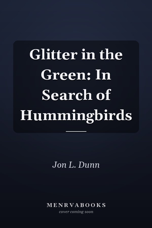 Glitter in the Green: In Search of Hummingbirds