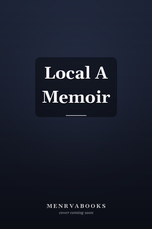 Local A Memoir