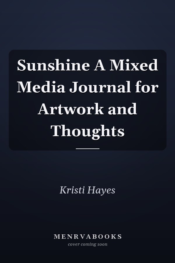 Sunshine A Mixed Media Journal for Artwork and Thoughts