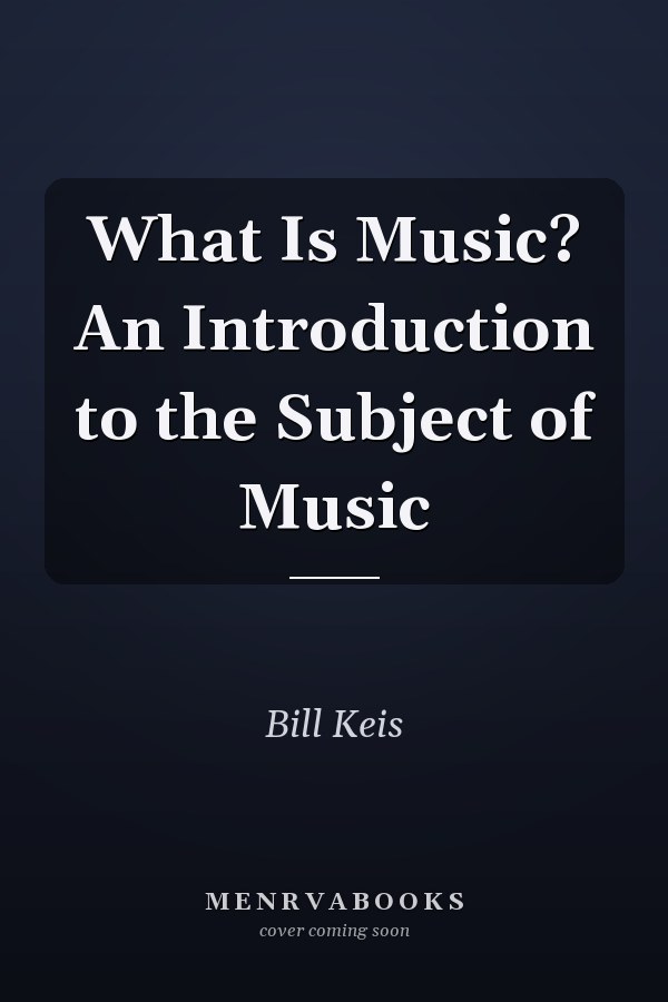 What Is Music? An Introduction to the Subject of Music