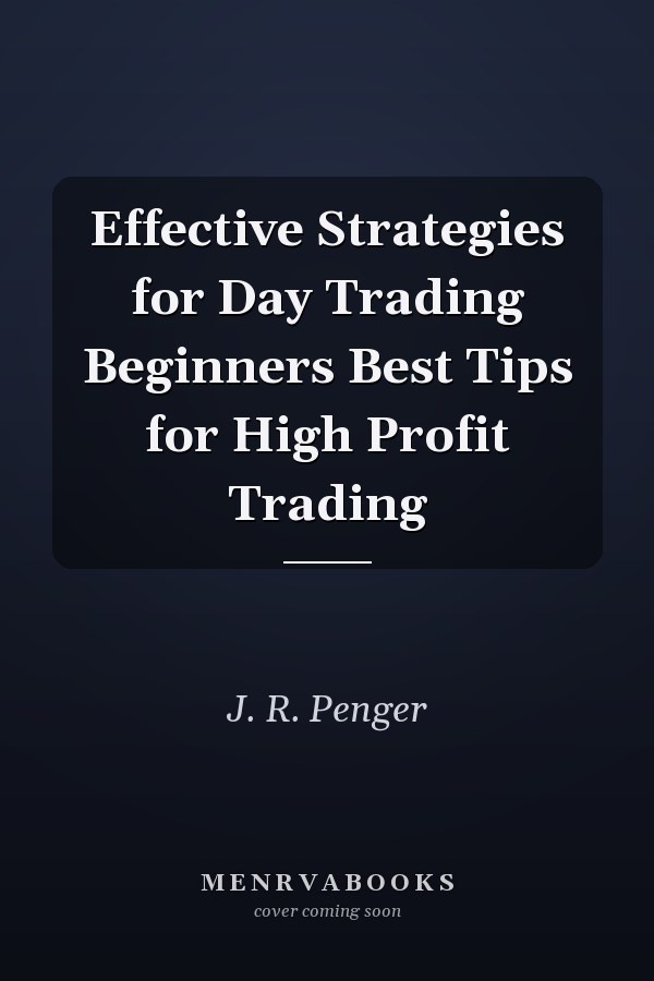Effective Strategies for Day Trading Beginners Best Tips for High Profit Trading