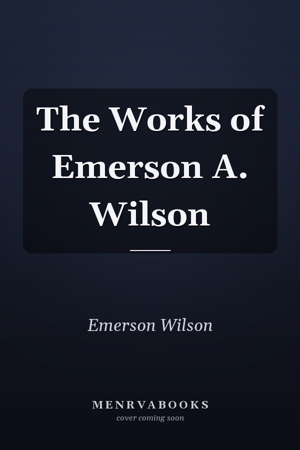 The Works of Emerson A. Wilson
