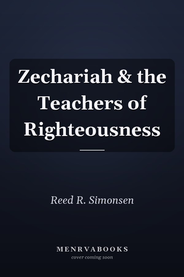 Zechariah & the Teachers of Righteousness