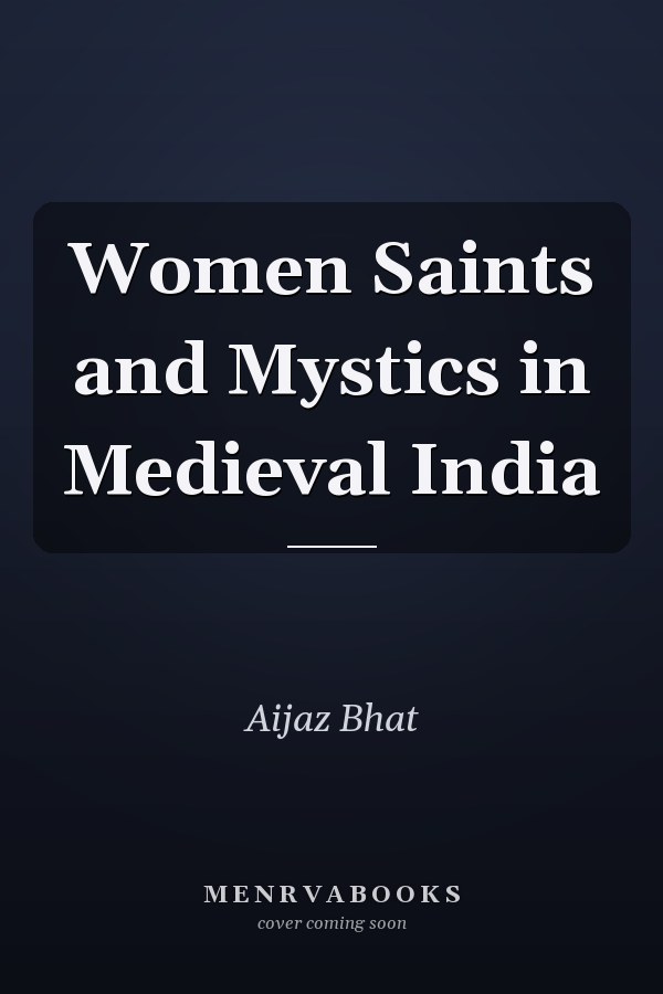 Women Saints and Mystics in Medieval India
