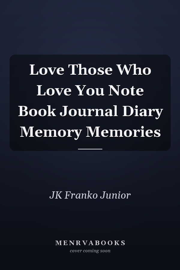 Love Those Who Love You Note Book Journal Diary Memory Memories