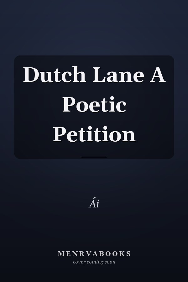 Dutch Lane A Poetic Petition