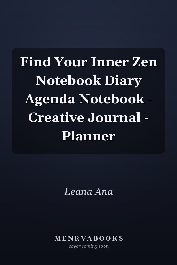 Find Your Inner Zen Notebook Diary Agenda Notebook - Creative Journal - Planner