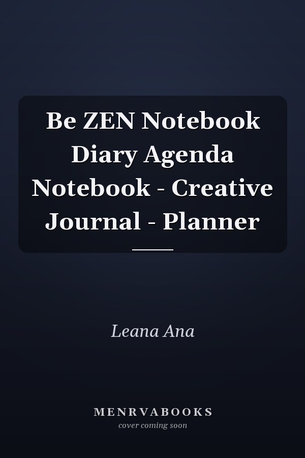 Be ZEN Notebook Diary Agenda Notebook - Creative Journal - Planner