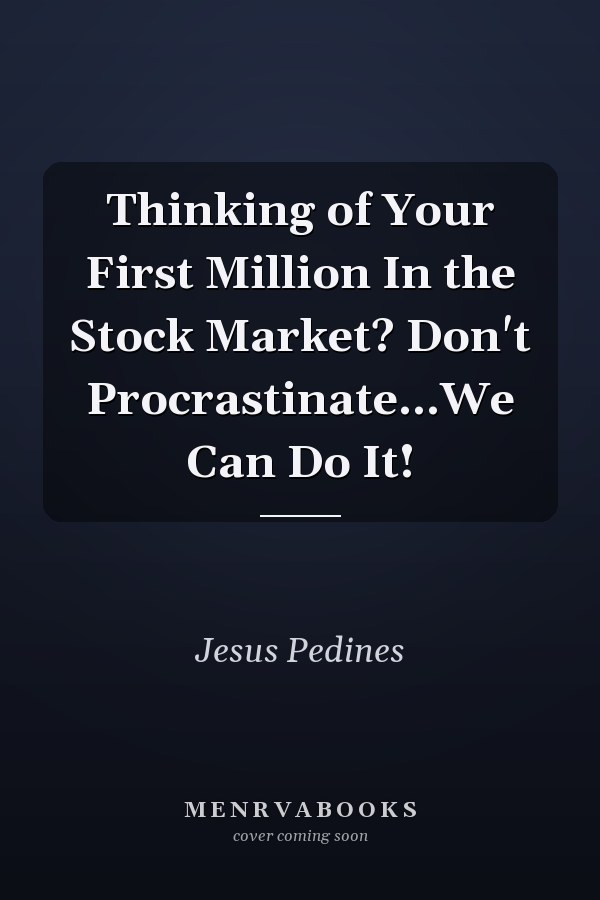 Thinking of Your First Million In the Stock Market? Don't Procrastinate...We Can Do It!