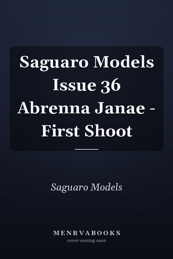 Saguaro Models Issue 36 Abrenna Janae - First Shoot