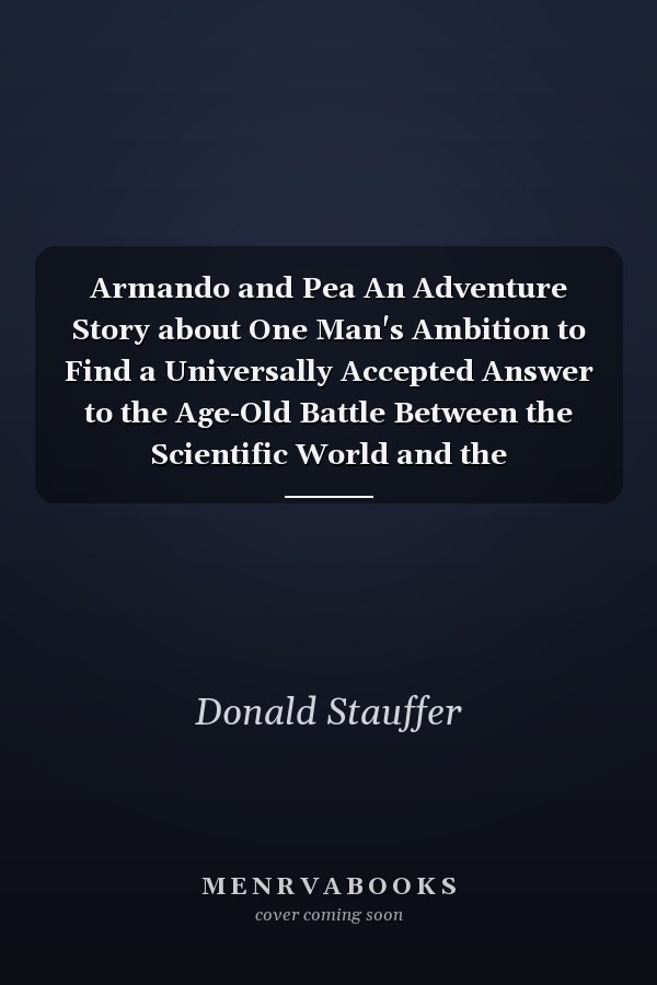 Armando and Pea An Adventure Story about One Man's Ambition to Find a Universally Accepted Answer to the Age-Old Battle Between the Scientific World and the Faith-based One. He Is Led Down a Rabbit Hole Into the Paranormal World of Reincarnation, and Life Between Lives