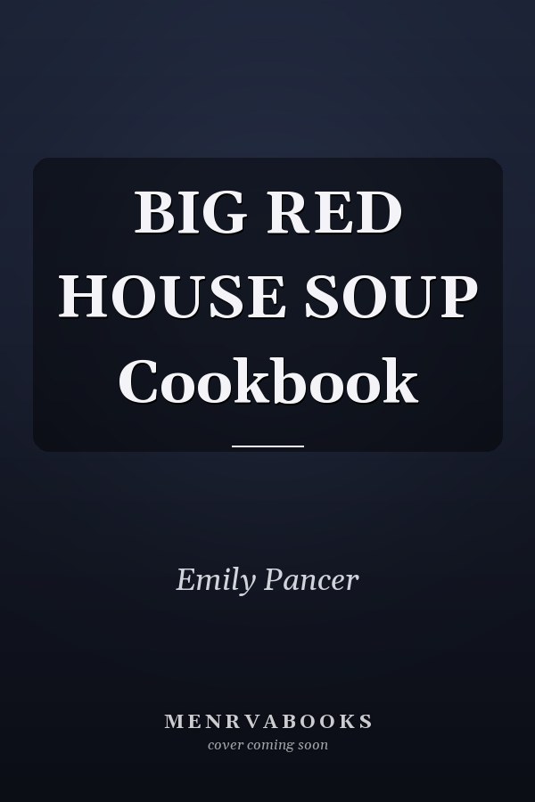 BIG RED HOUSE SOUP Cookbook