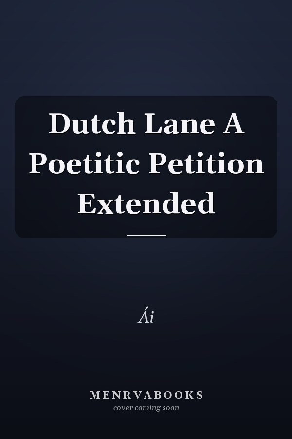 Dutch Lane A Poetitic Petition Extended