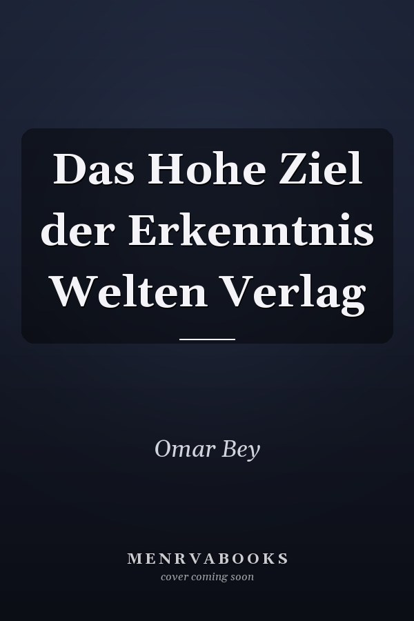 Das Hohe Ziel der Erkenntnis Welten Verlag