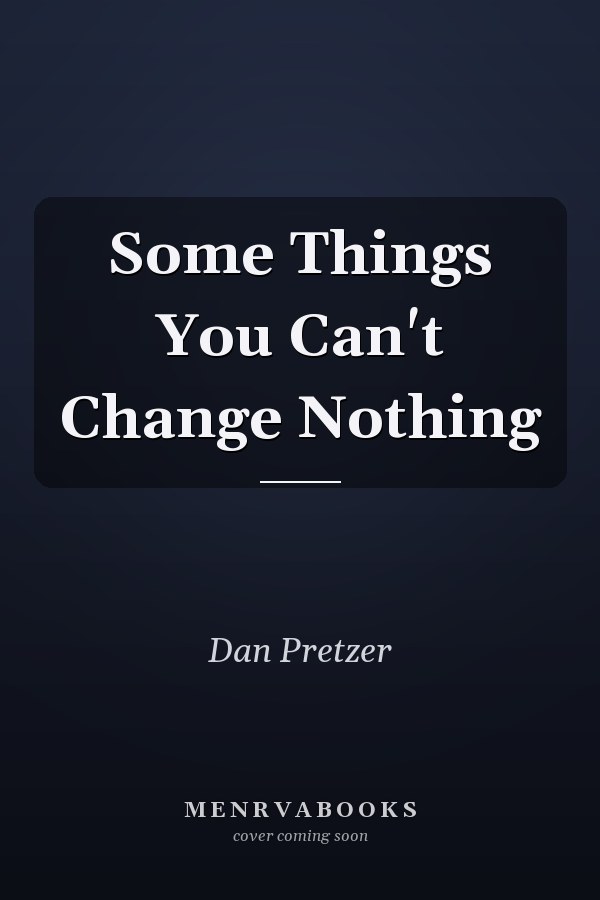 Some Things You Can't Change Nothing