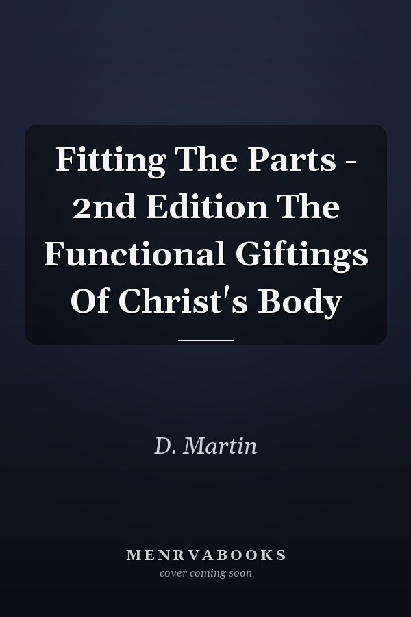 Fitting The Parts - 2nd Edition The Functional Giftings Of Christ's Body