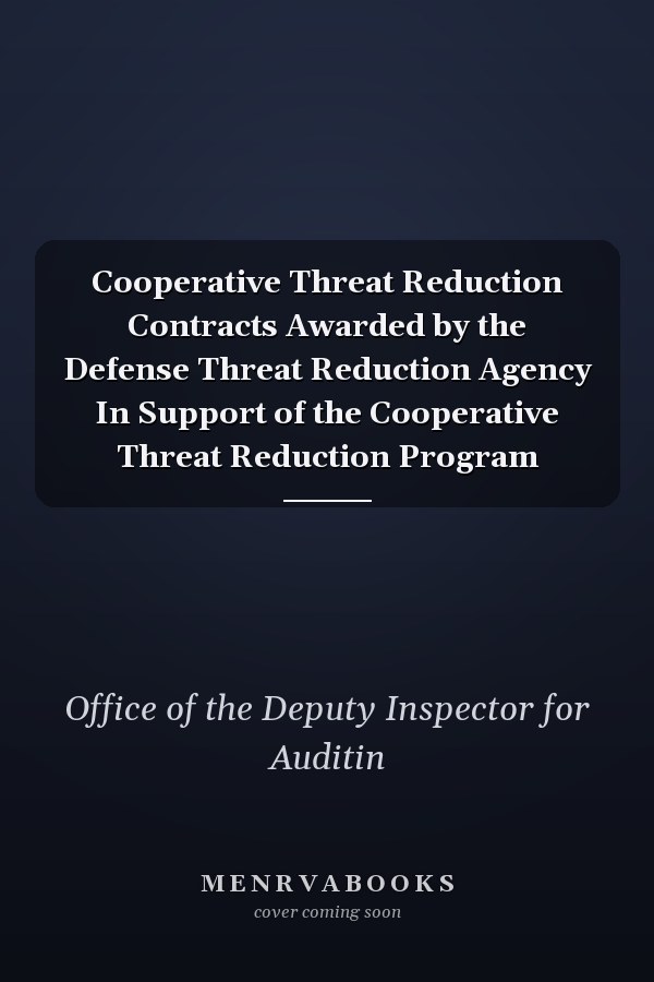Cooperative Threat Reduction Contracts Awarded by the Defense Threat Reduction Agency In Support of the Cooperative Threat Reduction Program