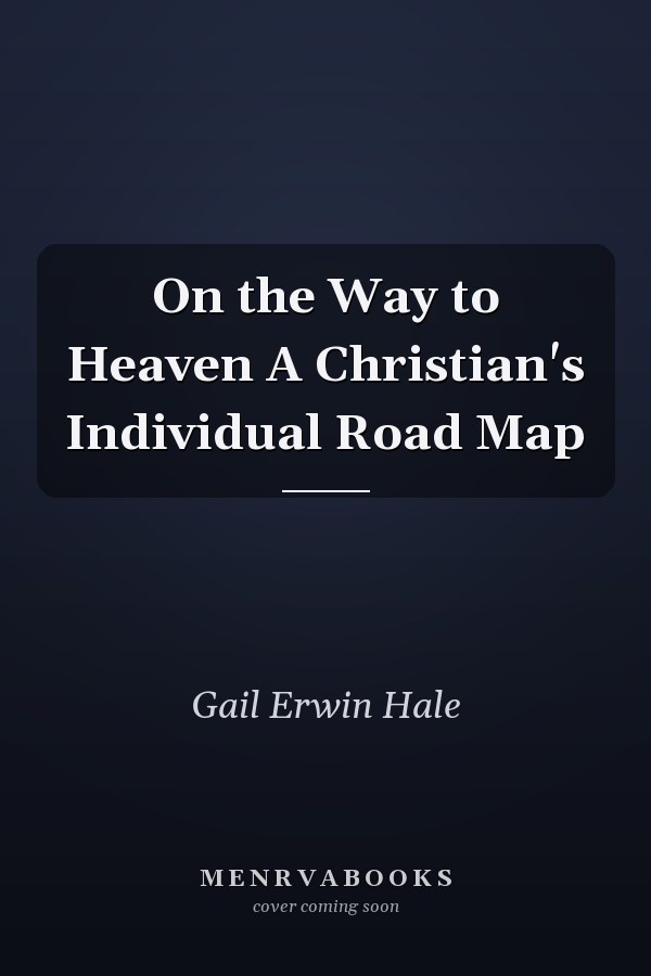 On the Way to Heaven A Christian's Individual Road Map