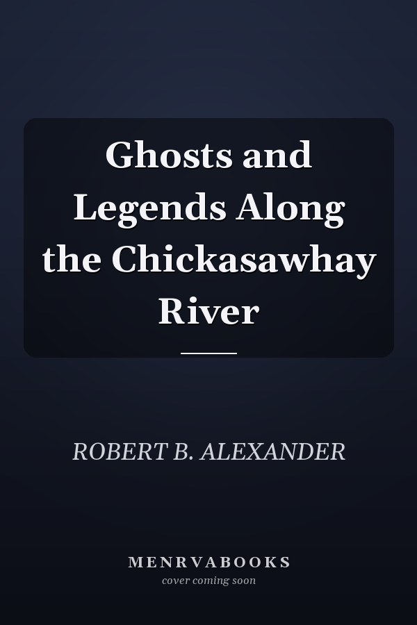 Ghosts and Legends Along the Chickasawhay River
