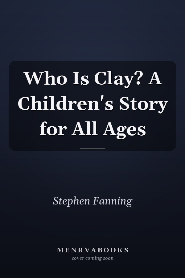 Who Is Clay? A Children's Story for All Ages