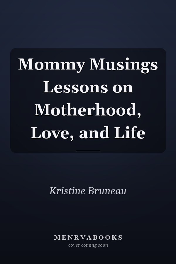 Mommy Musings Lessons on Motherhood, Love, and Life