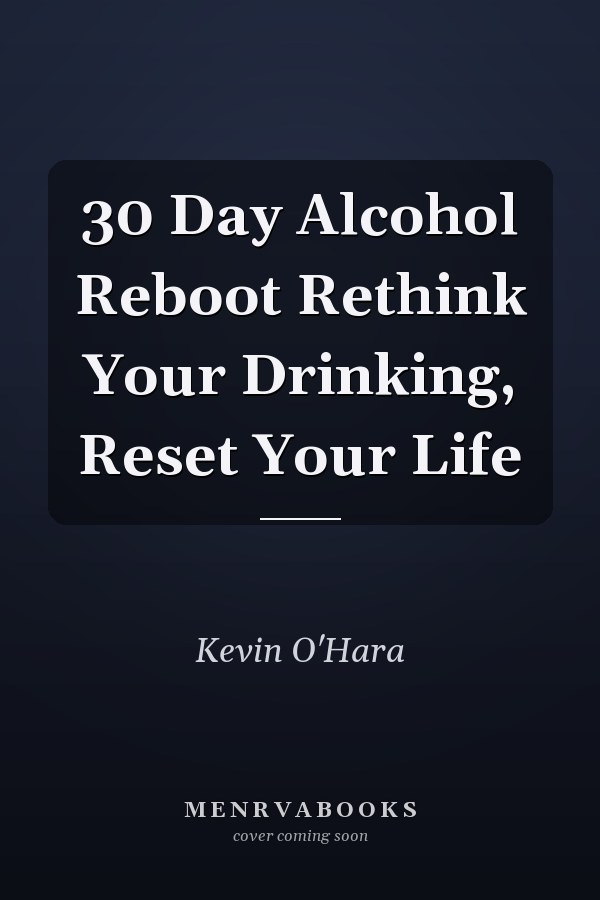 30 Day Alcohol Reboot Rethink Your Drinking, Reset Your Life