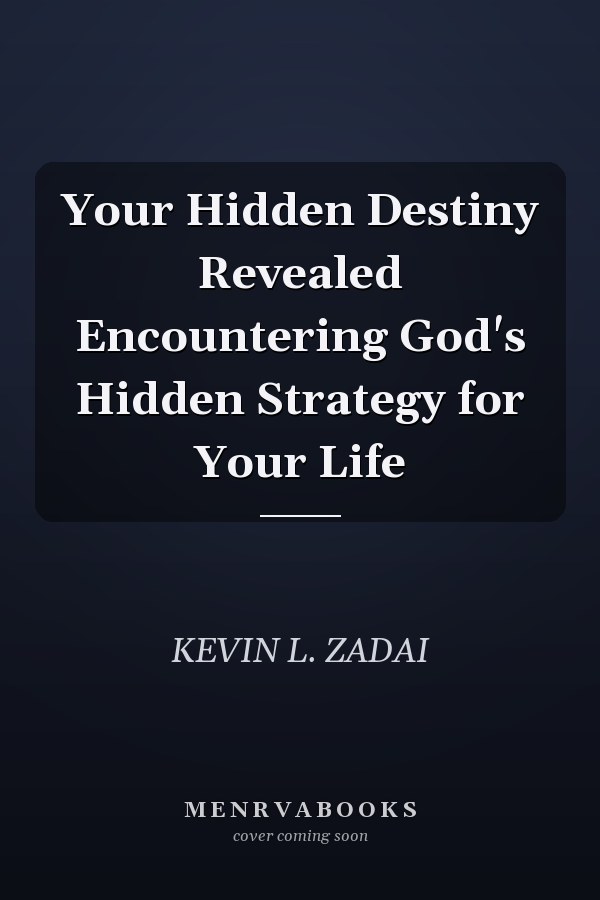 Your Hidden Destiny Revealed Encountering God's Hidden Strategy for Your Life