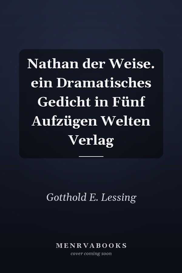 Nathan der Weise. ein Dramatisches Gedicht in Fünf Aufzügen Welten Verlag