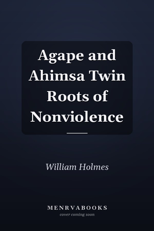 Agape and Ahimsa Twin Roots of Nonviolence