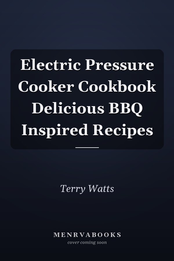 Electric Pressure Cooker Cookbook Delicious BBQ Inspired Recipes